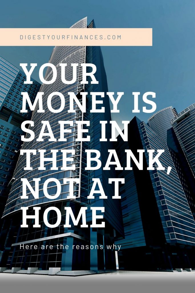 Why Your Money Is Safe In The Bank, And Not At Home Digest Your Finances